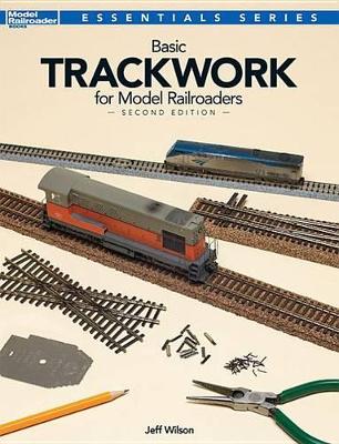 Book cover for Basic Trackwork for Model Railroaders, Second Edition