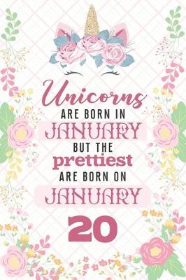 Book cover for Unicorns Are Born In January But The Prettiest Are Born On January 20