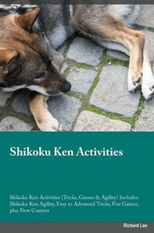 Cover of Shikoku Ken Activities Shikoku Ken Activities (Tricks, Games & Agility) Includes