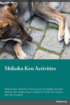 Book cover for Shikoku Ken Activities Shikoku Ken Activities (Tricks, Games & Agility) Includes