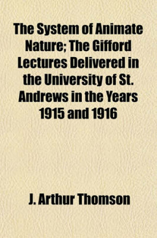 Cover of The System of Animate Nature; The Gifford Lectures Delivered in the University of St. Andrews in the Years 1915 and 1916