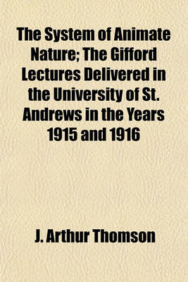 Book cover for The System of Animate Nature; The Gifford Lectures Delivered in the University of St. Andrews in the Years 1915 and 1916