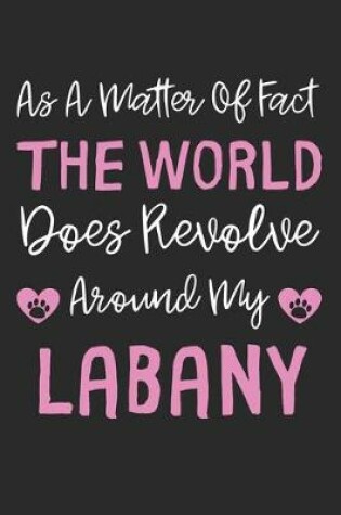 Cover of As A Matter Of Fact The World Does Revolve Around My Labany