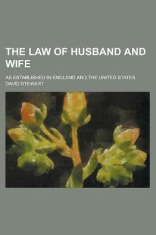 Cover of The Law of Husband and Wife; As Established in England and the United States