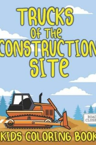 Cover of Trucks of the Construction Site