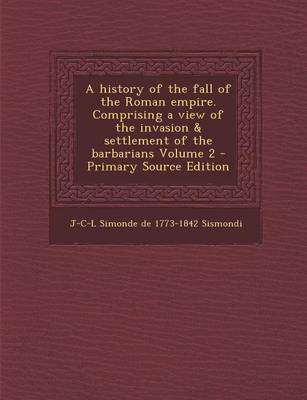 Book cover for A History of the Fall of the Roman Empire. Comprising a View of the Invasion & Settlement of the Barbarians Volume 2