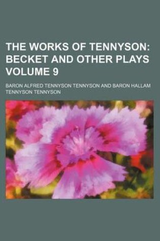Cover of The Works of Tennyson; Becket and Other Plays Volume 9