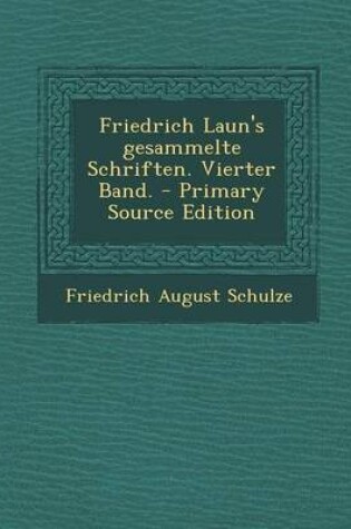 Cover of Friedrich Laun's Gesammelte Schriften. Vierter Band. - Primary Source Edition