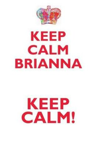 Cover of KEEP CALM BRIANNA! AFFIRMATIONS WORKBOOK Positive Affirmations Workbook Includes