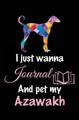 Book cover for I Just Wanna Journal And Pet My Azawakh