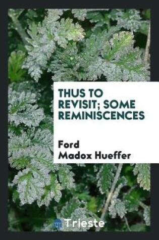 Cover of Thus to Revisit; Some Reminiscences