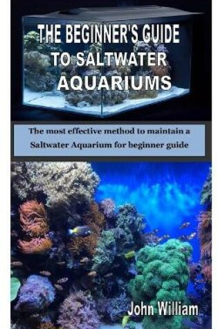 Cover of The Beginner's Guide to Saltwater Aquariums