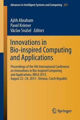 Cover of Innovations in Bio-Inspired Computing and Applications: Proceedings of the 4th International Conference on Innovations in Bio-Inspired Computing and Applications, Ibica 2013, August 22 -24, 2013 - Ostrava, Czech Republic