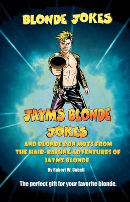Book cover for Blonde Jokes, Jayms Blonde Jokes and Blonde Bon Mots from His Hair-Raising Adventures