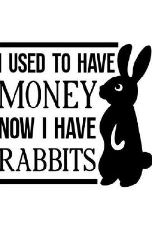 Cover of I Used to Have Money. Now I Have Rabbits