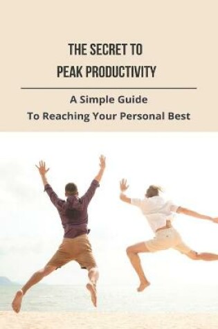 Cover of The Secret To Peak Productivity