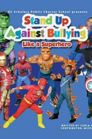 Cover of DC SCHOLARS PUBLIC CHARTER SCHOOL Presents STAND UP AGAINST BULLYING LIKE A SUPERHERO