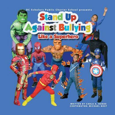 Book cover for DC SCHOLARS PUBLIC CHARTER SCHOOL Presents STAND UP AGAINST BULLYING LIKE A SUPERHERO