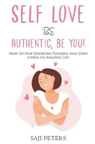 Cover of Self Love Be Authentic, Be You!