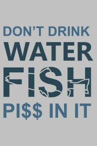 Cover of Don?t Drink Fish Pi$$ in It