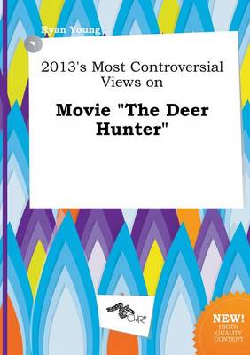 Book cover for 2013's Most Controversial Views on Movie the Deer Hunter