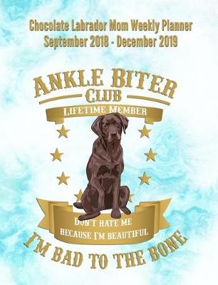 Book cover for Chocolate Labrador Mom Weekly Planner September 2018 - December 2019