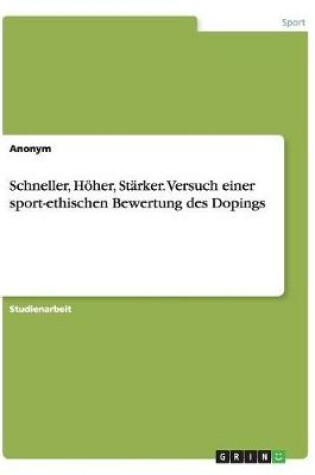 Cover of Schneller, Hoeher, Starker. Versuch einer sport-ethischen Bewertung des Dopings