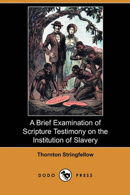 Book cover for A Brief Examination of Scripture Testimony on the Institution of Slavery (Dodo Press)