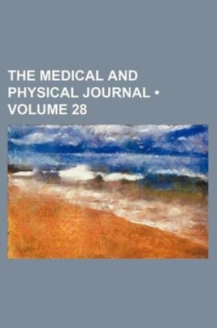 Cover of The Medical and Physical Journal (Volume 28)