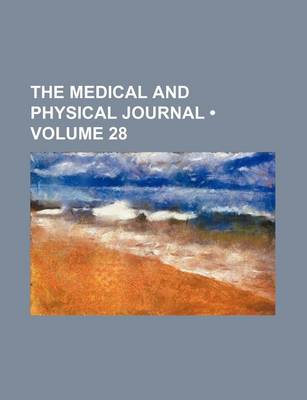 Book cover for The Medical and Physical Journal (Volume 28)