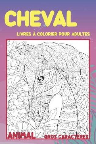 Cover of Livres a colorier pour adultes - Gros caracteres - Animal - Cheval