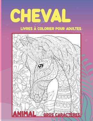 Book cover for Livres a colorier pour adultes - Gros caracteres - Animal - Cheval