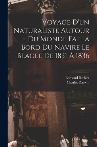 Cover of Voyage D'un Naturaliste Autour Du Monde Fait a Bord Du Navire Le Beagle De 1831 À 1836