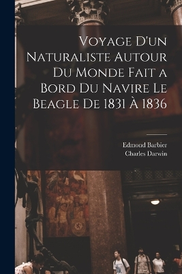 Book cover for Voyage D'un Naturaliste Autour Du Monde Fait a Bord Du Navire Le Beagle De 1831 À 1836