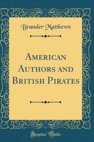 Cover of American Authors and British Pirates (Classic Reprint)