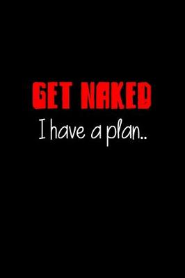 Book cover for Get Naked I have a Plan..