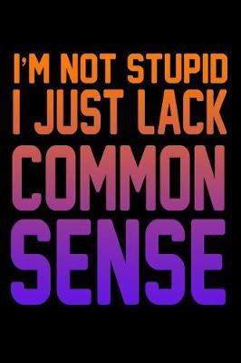 Book cover for I'm Not Stupid I Just Lack Common Sense