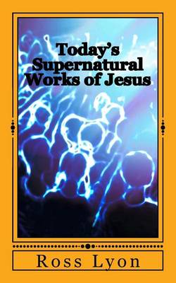 Book cover for Today's Supernatural Works of Jesus