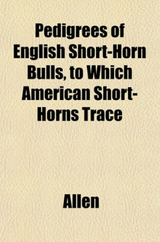 Cover of Pedigrees of English Short-Horn Bulls, to Which American Short-Horns Trace