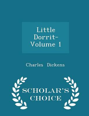Book cover for Little Dorrit- Volume 1 - Scholar's Choice Edition