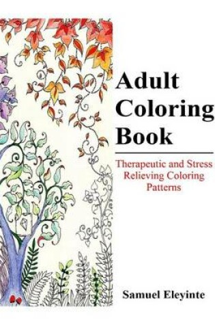 Cover of Adult Coloring Book - Therapeutic and Stress Relieving Coloring Patterns
