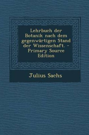 Cover of Lehrbuch Der Botanik Nach Dem Gegenwartigen Stand Der Wissenschaft.