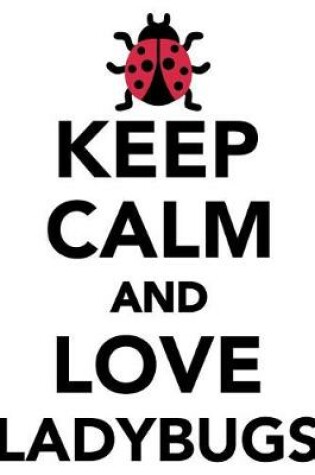 Cover of Keep Calm Love Ladybugs Workbook of Affirmations Keep Calm Love Ladybugs Workbook of Affirmations