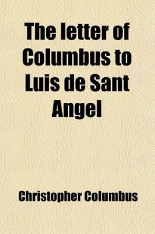 Cover of The Letter of Columbus to Luis de Sant Angel (Volume 1); Announcing His Discovery, with Extracts from His Journal