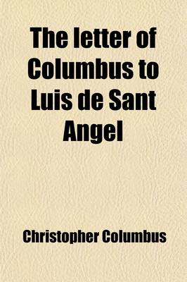 Book cover for The Letter of Columbus to Luis de Sant Angel (Volume 1); Announcing His Discovery, with Extracts from His Journal