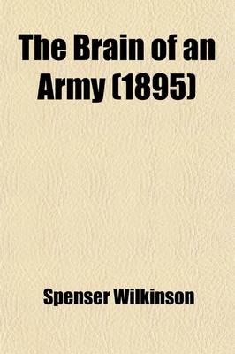 Book cover for The Brain of an Army; A Popular Account of the German General Staff