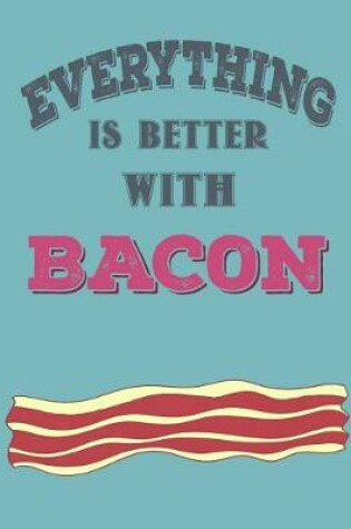 Cover of Everthing Is Better with Bacon