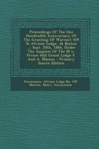 Cover of Proceedings of the One Hundredth Anniversary of the Granting of Warrant 459 to African Lodge, at Boston ...