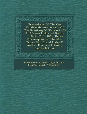 Book cover for Proceedings of the One Hundredth Anniversary of the Granting of Warrant 459 to African Lodge, at Boston ...