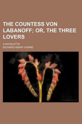 Cover of The Countess Von Labanoff; Or, the Three Lovers. a Novelette